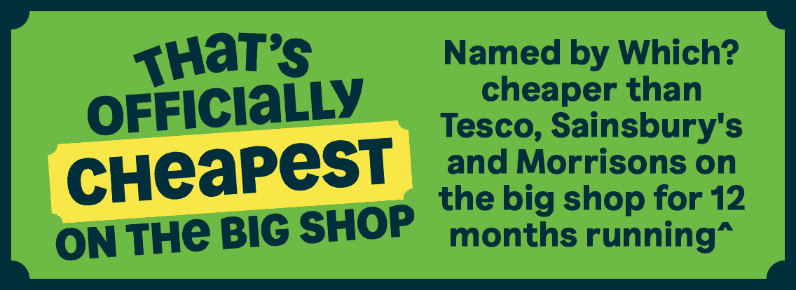 Thats officially cheapest on the big shop - Named by Which? cheapest on the big shop for 12 months running