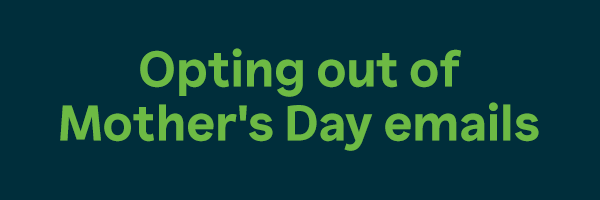 Opting out of Mother's Day emails