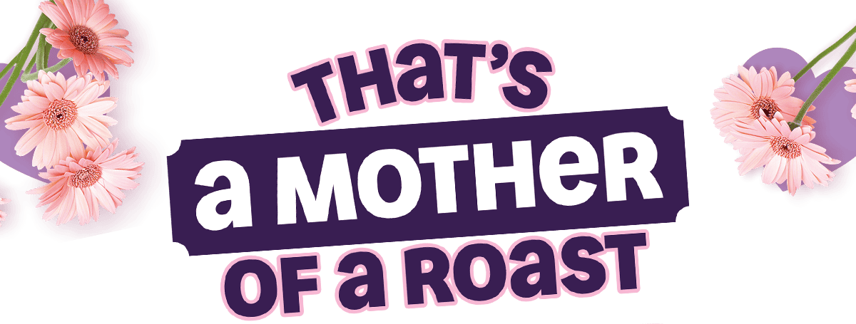 That's a mother of a roast